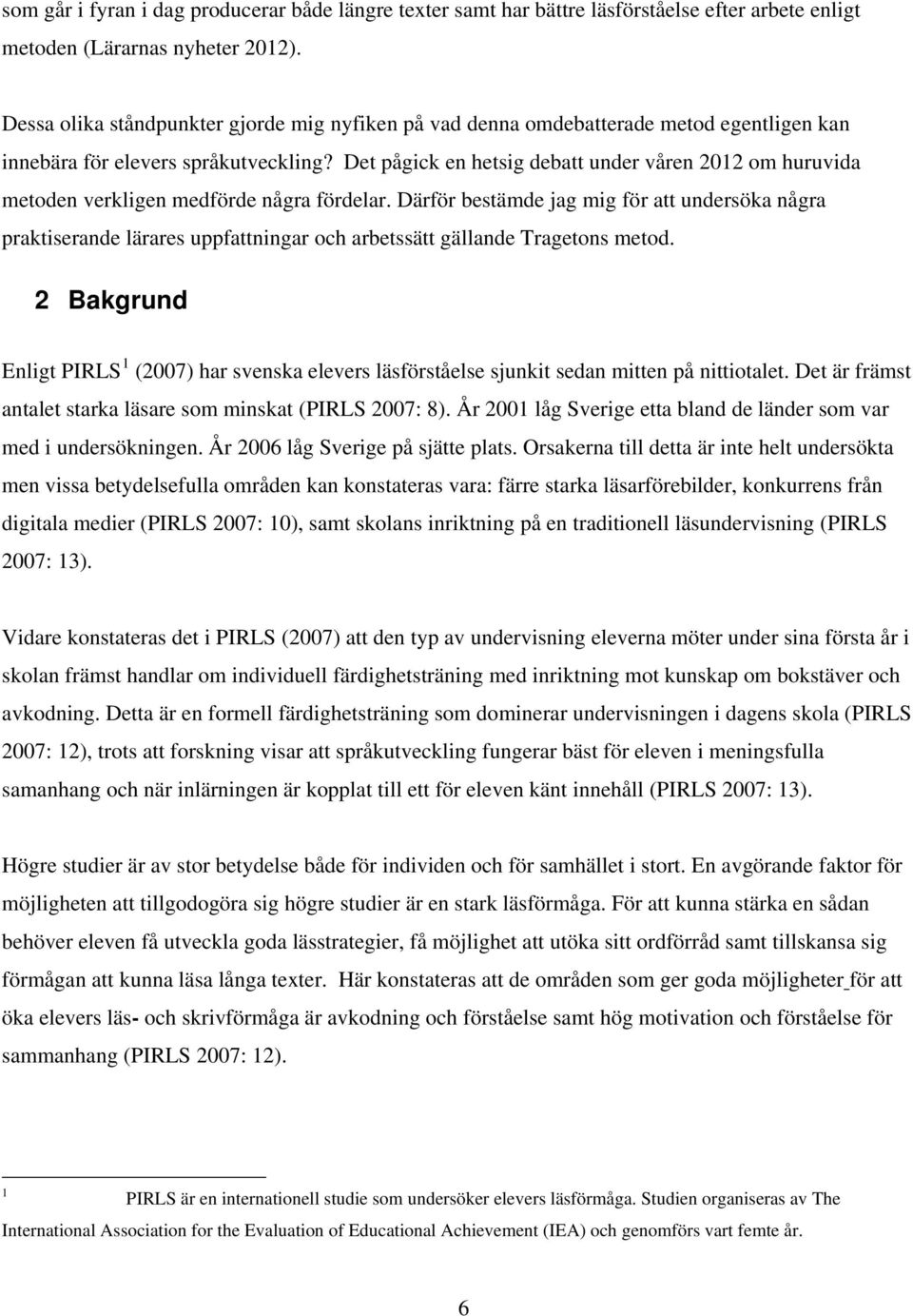 Det pågick en hetsig debatt under våren 2012 om huruvida metoden verkligen medförde några fördelar.