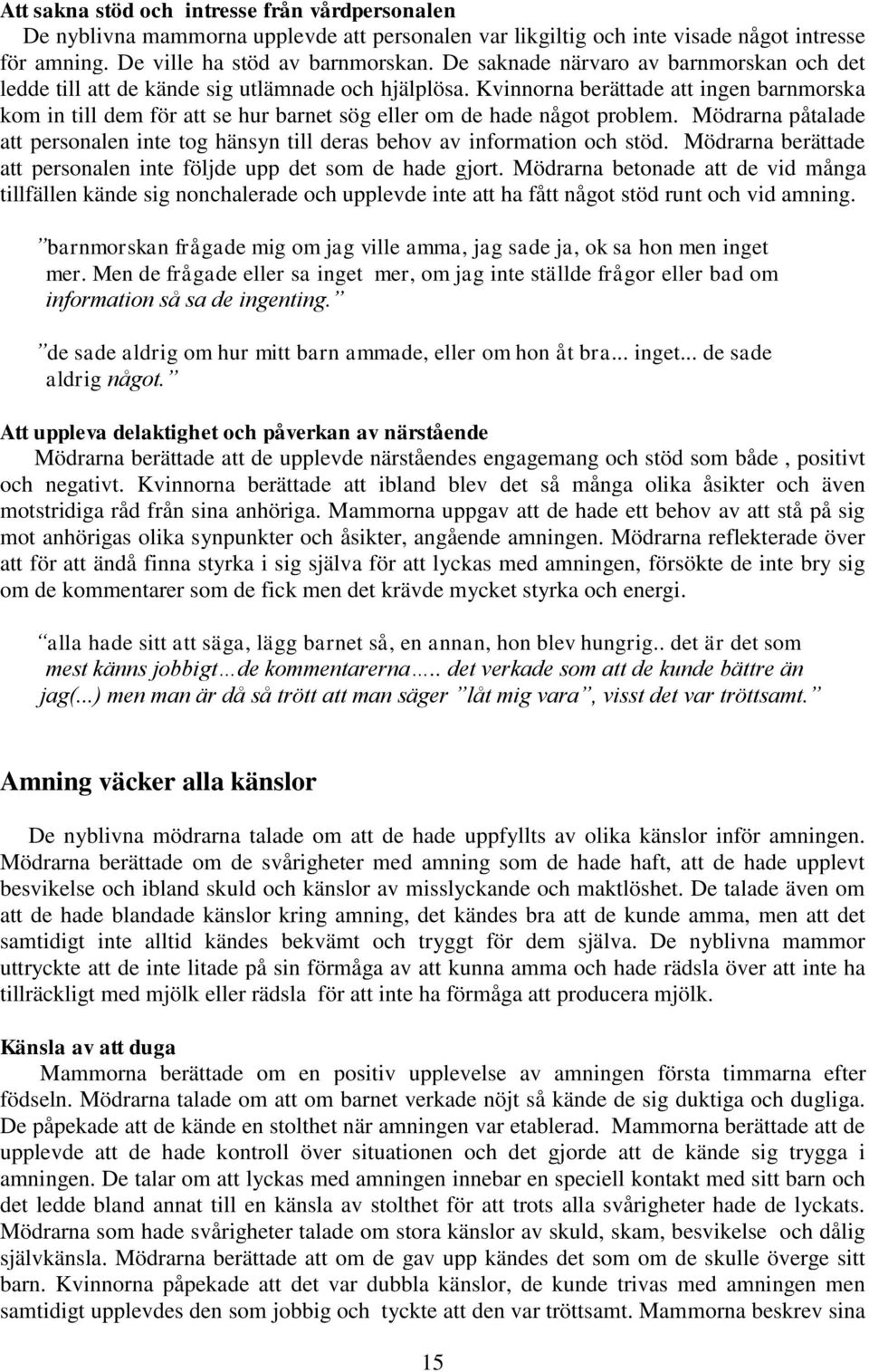 Kvinnorna berättade att ingen barnmorska kom in till dem för att se hur barnet sög eller om de hade något problem.
