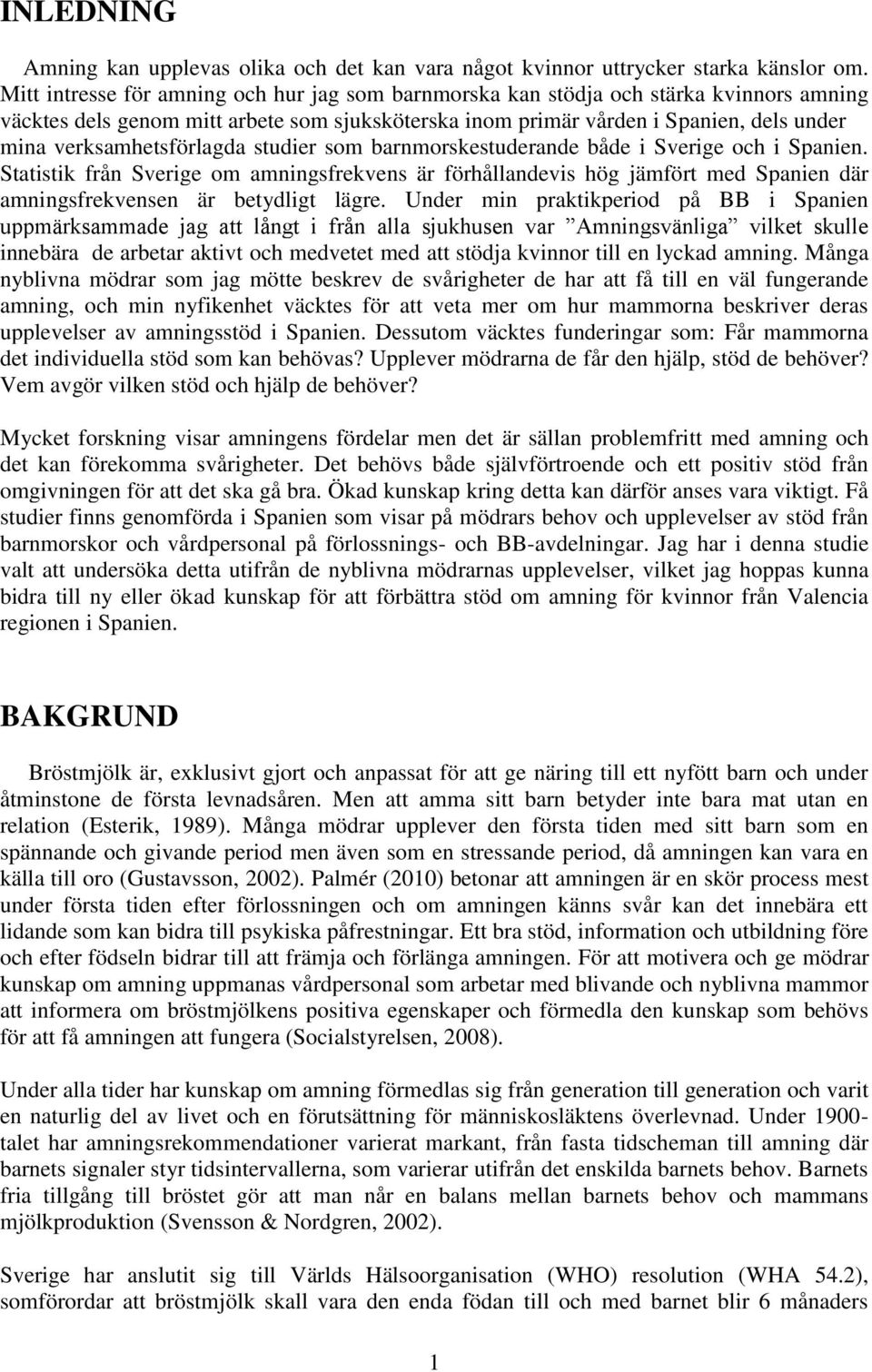 verksamhetsförlagda studier som barnmorskestuderande både i Sverige och i Spanien.