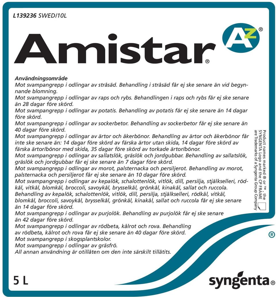 Mot svampangrepp i odlingar av sockerbetor. Behandling av sockerbetor får ej ske senare än 40 dagar före skörd. Mot svampangrepp i odlingar av ärtor och åkerbönor.