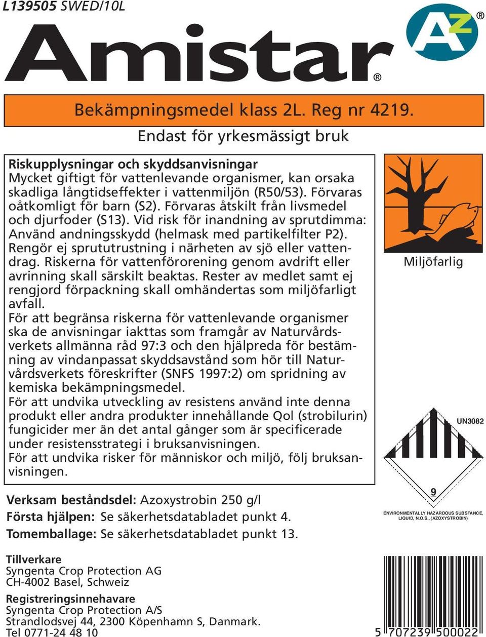 Förvaras oåtkomligt för barn (S2). Förvaras åtskilt från livsmedel och djurfoder (S13). Vid risk för inandning av sprutdimma: Använd andningsskydd (helmask med partikelfilter P2).