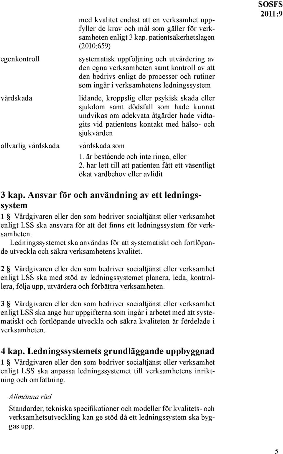 ledningssystem lidande, kroppslig eller psykisk skada eller sjukdom samt dödsfall som hade kunnat und vikas om adekvata åtgärder hade vidtagits vid patientens kontakt med hälso- och sjukvården