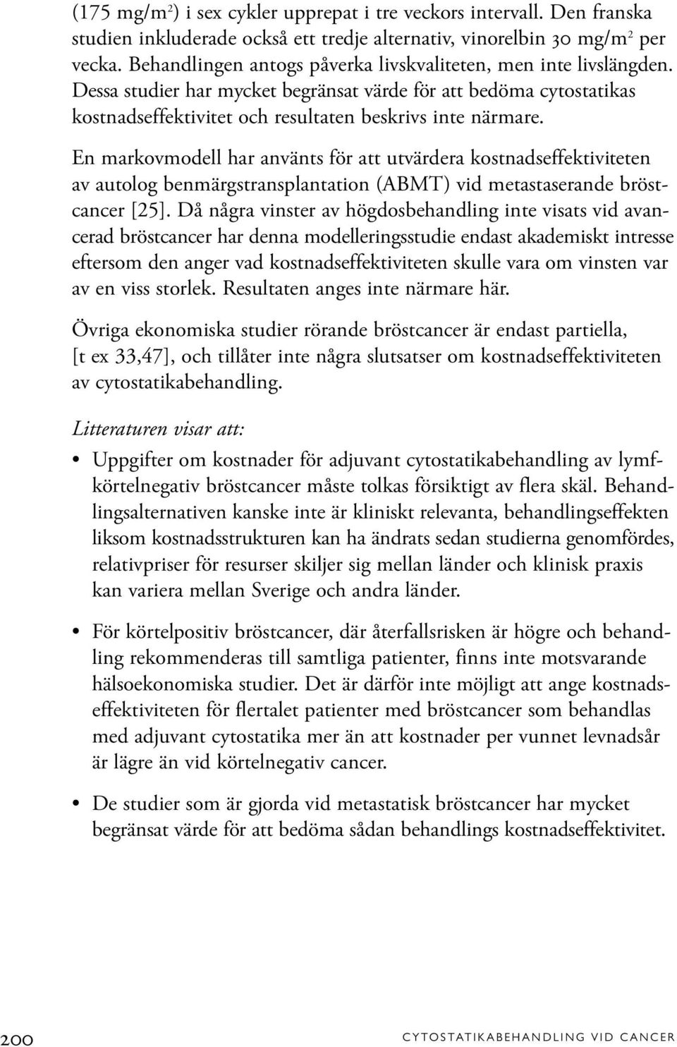 En markovmodell har använts för att utvärdera kostnadseffektiviteten av autolog benmärgstransplantation (ABMT) vid metastaserande bröstcancer [25].