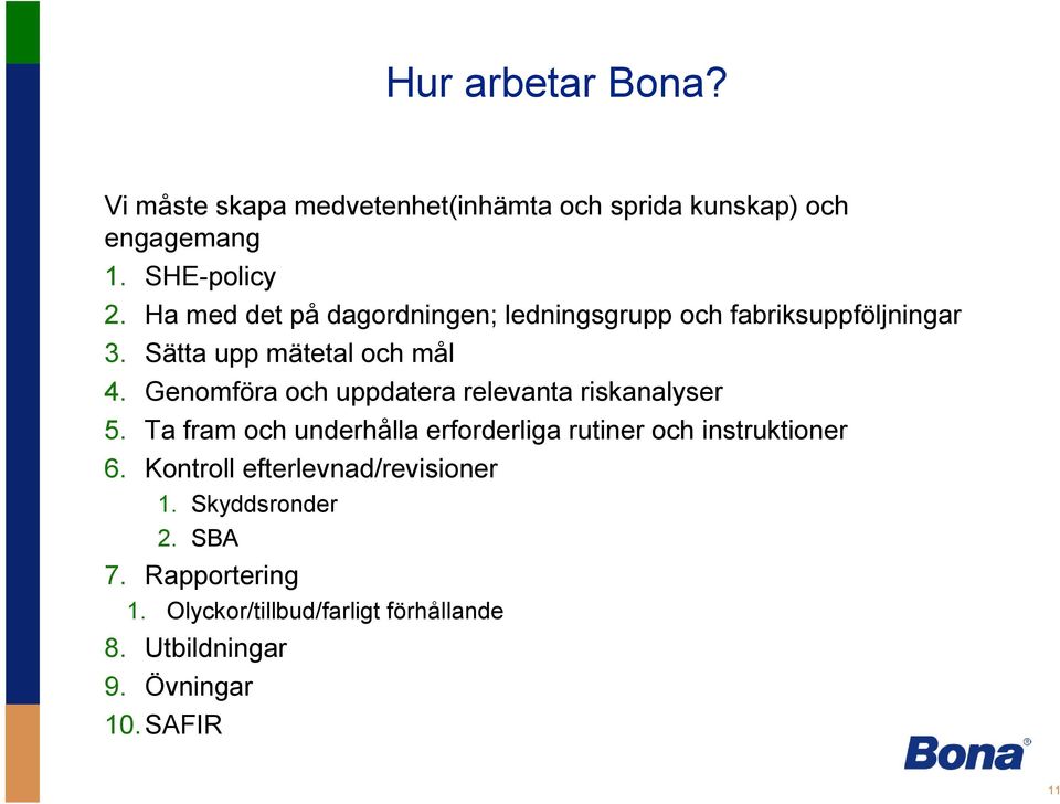 Genomföra och uppdatera relevanta riskanalyser 5. Ta fram och underhålla erforderliga rutiner och instruktioner 6.