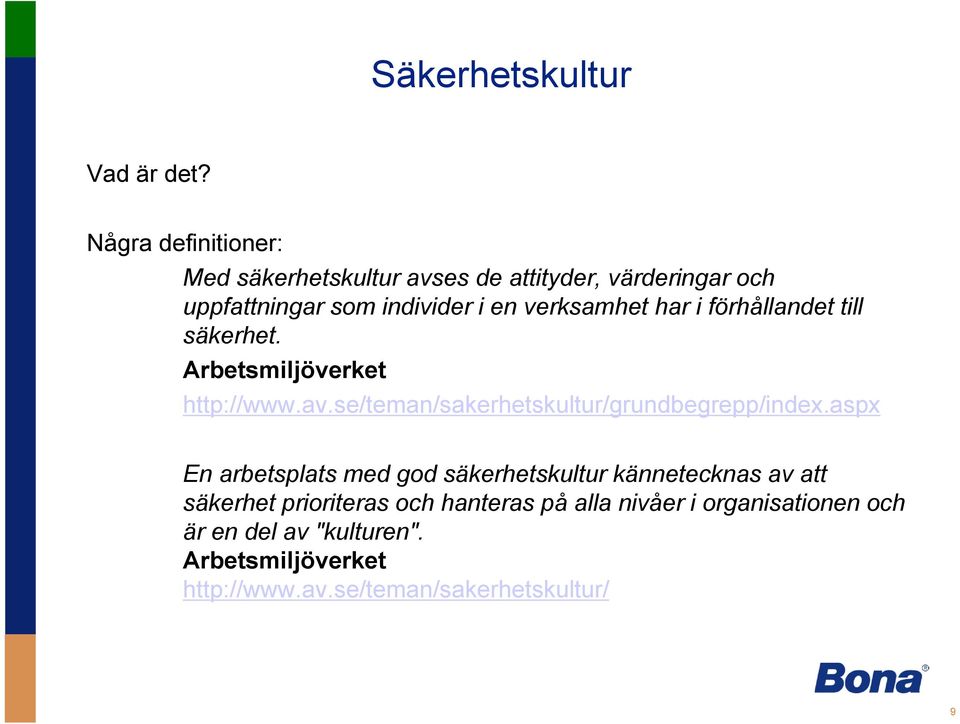 verksamhet har i förhållandet till säkerhet. Arbetsmiljöverket http://www.av.