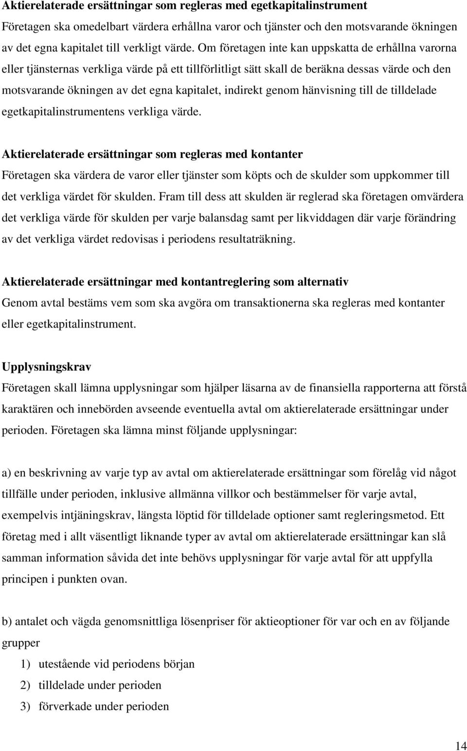 indirekt genom hänvisning till de tilldelade egetkapitalinstrumentens verkliga värde.