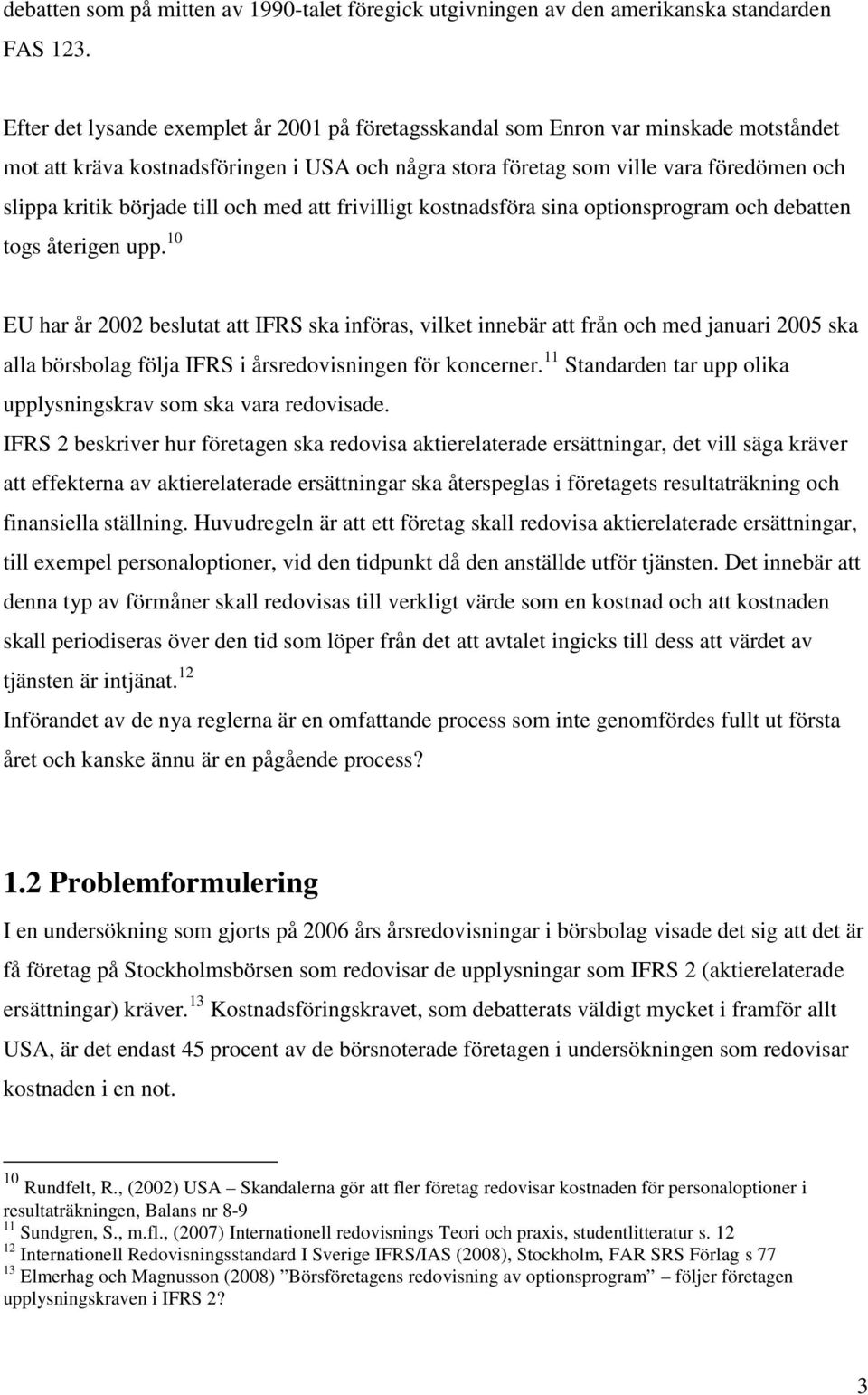 till och med att frivilligt kostnadsföra sina optionsprogram och debatten togs återigen upp.