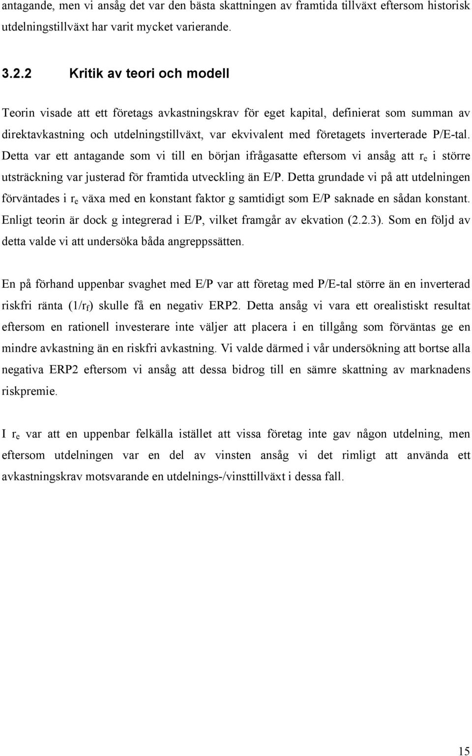 inverterade P/E-tal. Detta var ett antagande som vi till en början ifrågasatte eftersom vi ansåg att r e i större utsträckning var justerad för framtida utveckling än E/P.