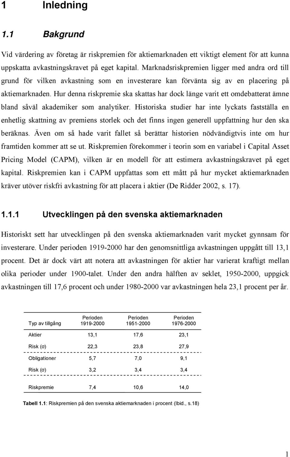 Hur denna riskpremie ska skattas har dock länge varit ett omdebatterat ämne bland såväl akademiker som analytiker.