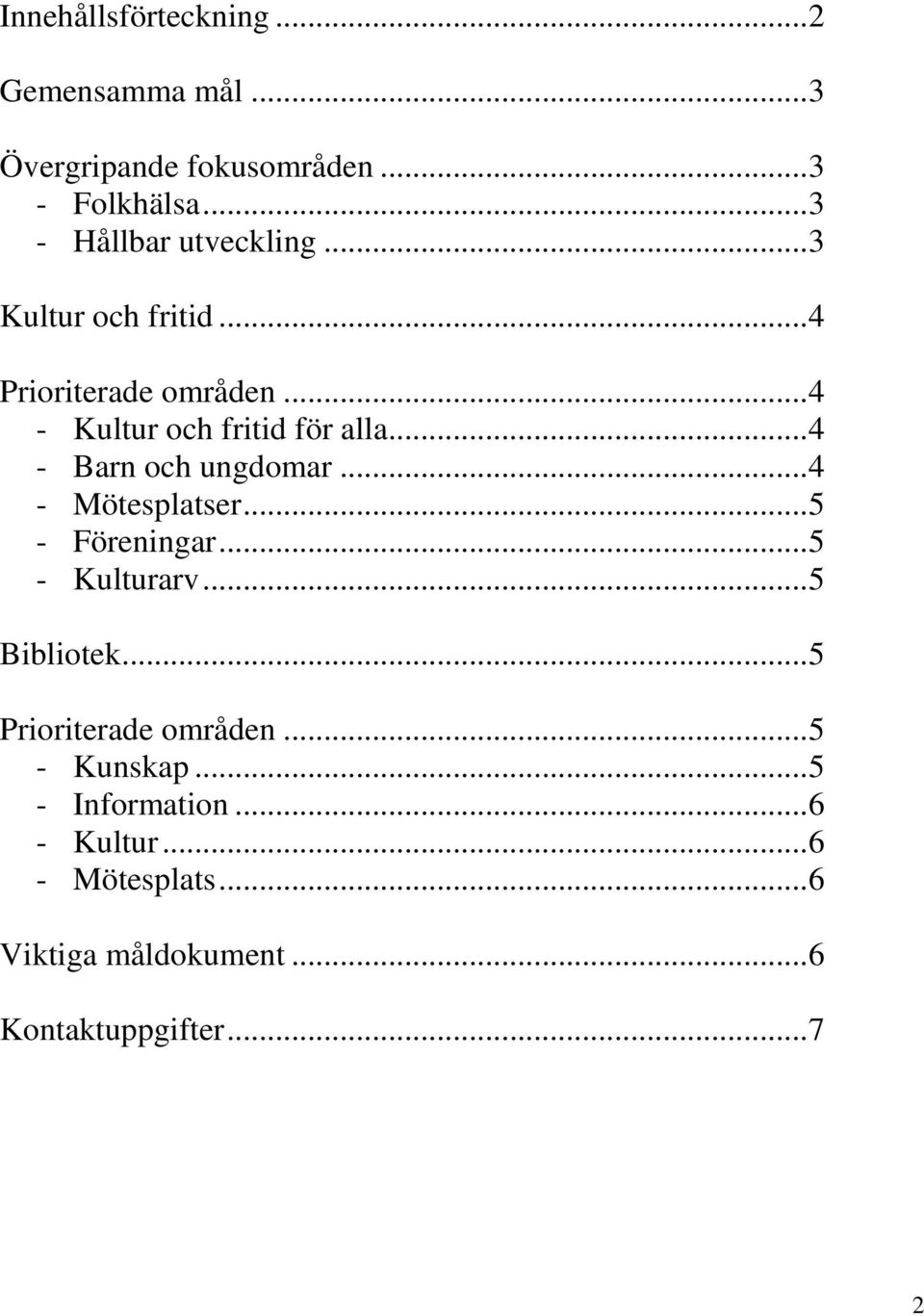 .. 4 - Barn och ungdomar... 4 - Mötesplatser... 5 - Föreningar... 5 - Kulturarv... 5 Bibliotek.