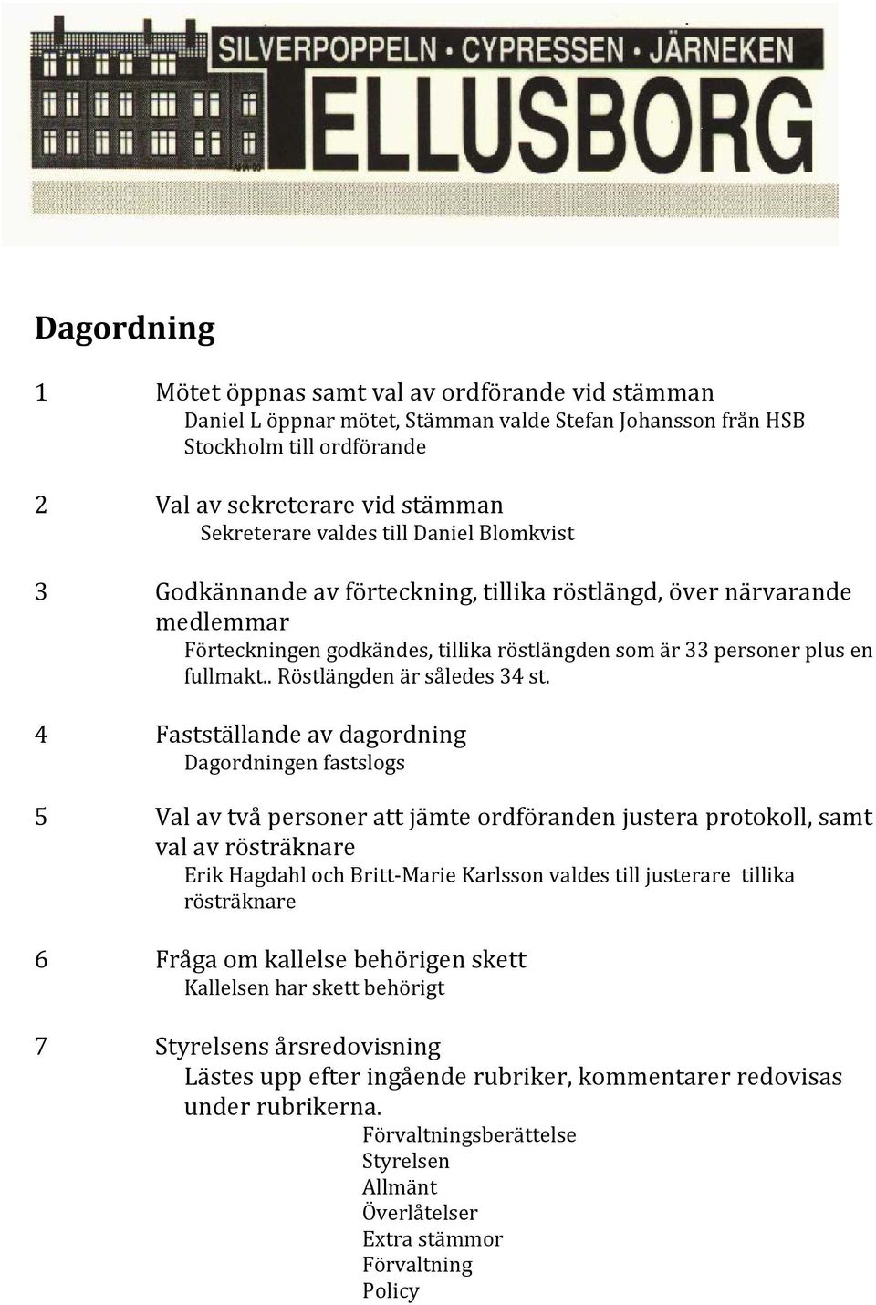 . Röstlängden är således 34 st.