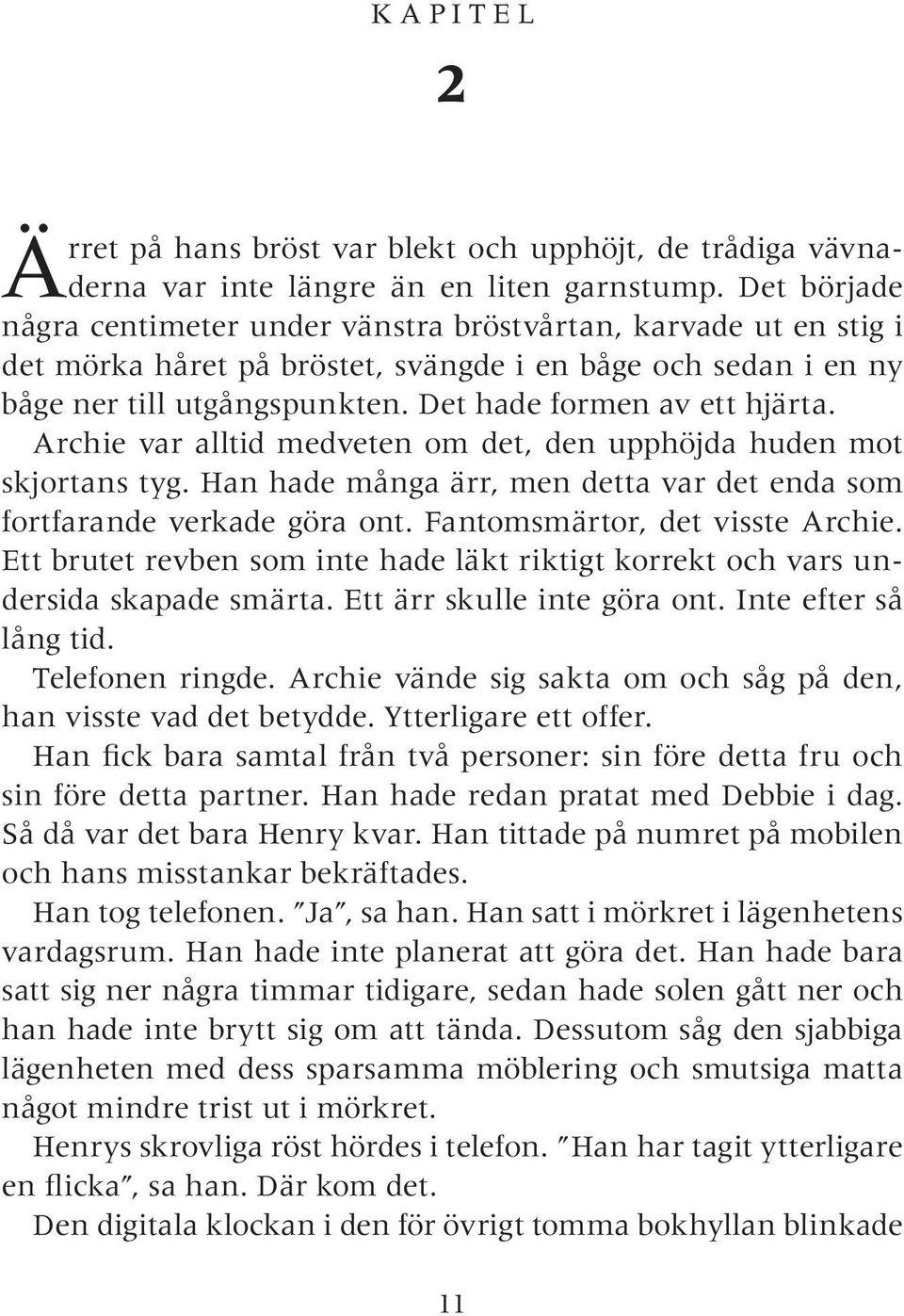 Det hade formen av ett hjärta. Archie var alltid medveten om det, den upphöjda huden mot skjortans tyg. Han hade många ärr, men detta var det enda som fortfarande verkade göra ont.