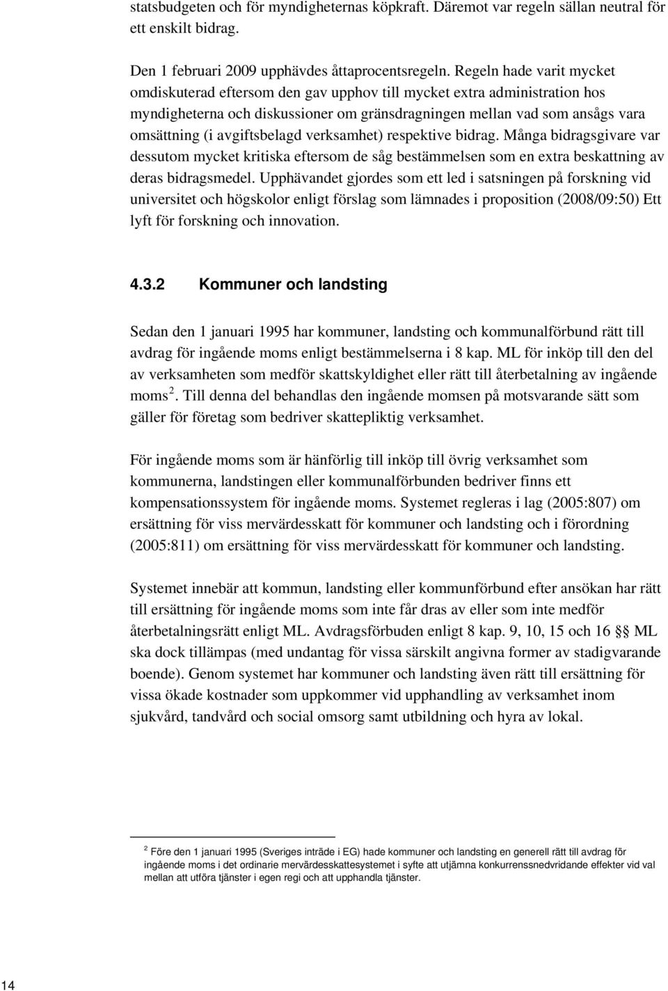 avgiftsbelagd verksamhet) respektive bidrag. Många bidragsgivare var dessutom mycket kritiska eftersom de såg bestämmelsen som en extra beskattning av deras bidragsmedel.