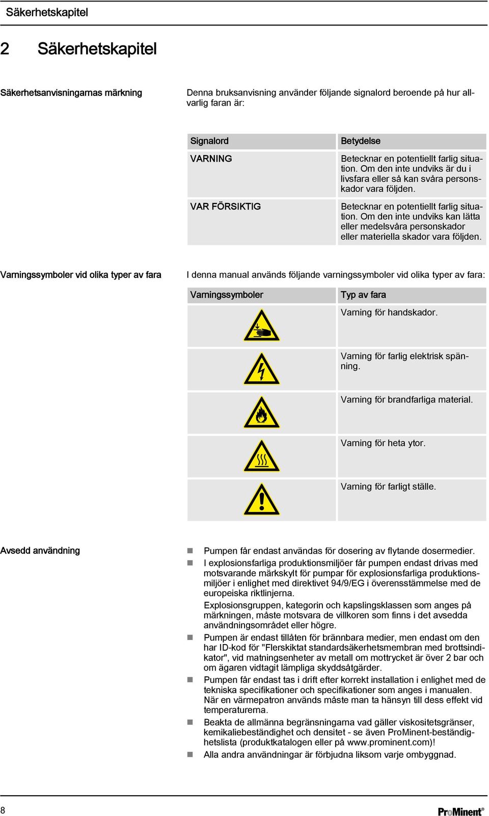 Om den inte undviks kan lätta eller medelsvåra personskador eller materiella skador vara följden.