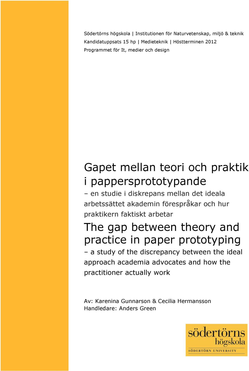 förespråkar och hur praktikern faktiskt arbetar The gap between theory and practice in paper prototyping a study of the discrepancy between