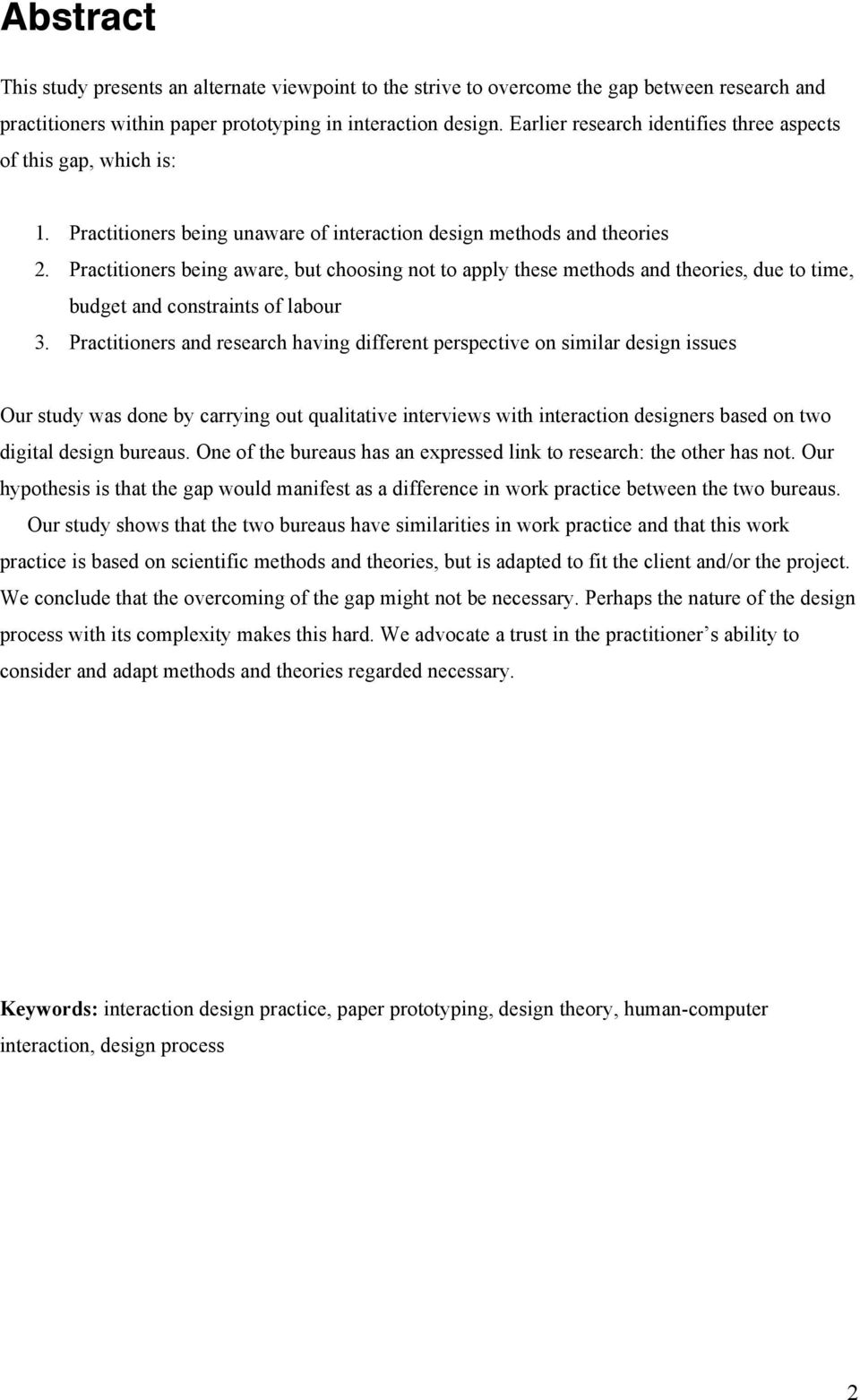 Practitioners being aware, but choosing not to apply these methods and theories, due to time, budget and constraints of labour 3.