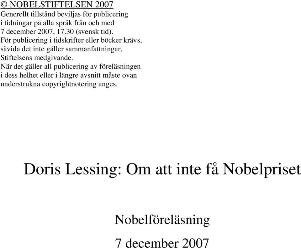 För publicering i tidskrifter eller böcker krävs, såvida det inte gäller sammanfattningar, Stiftelsens medgivande.