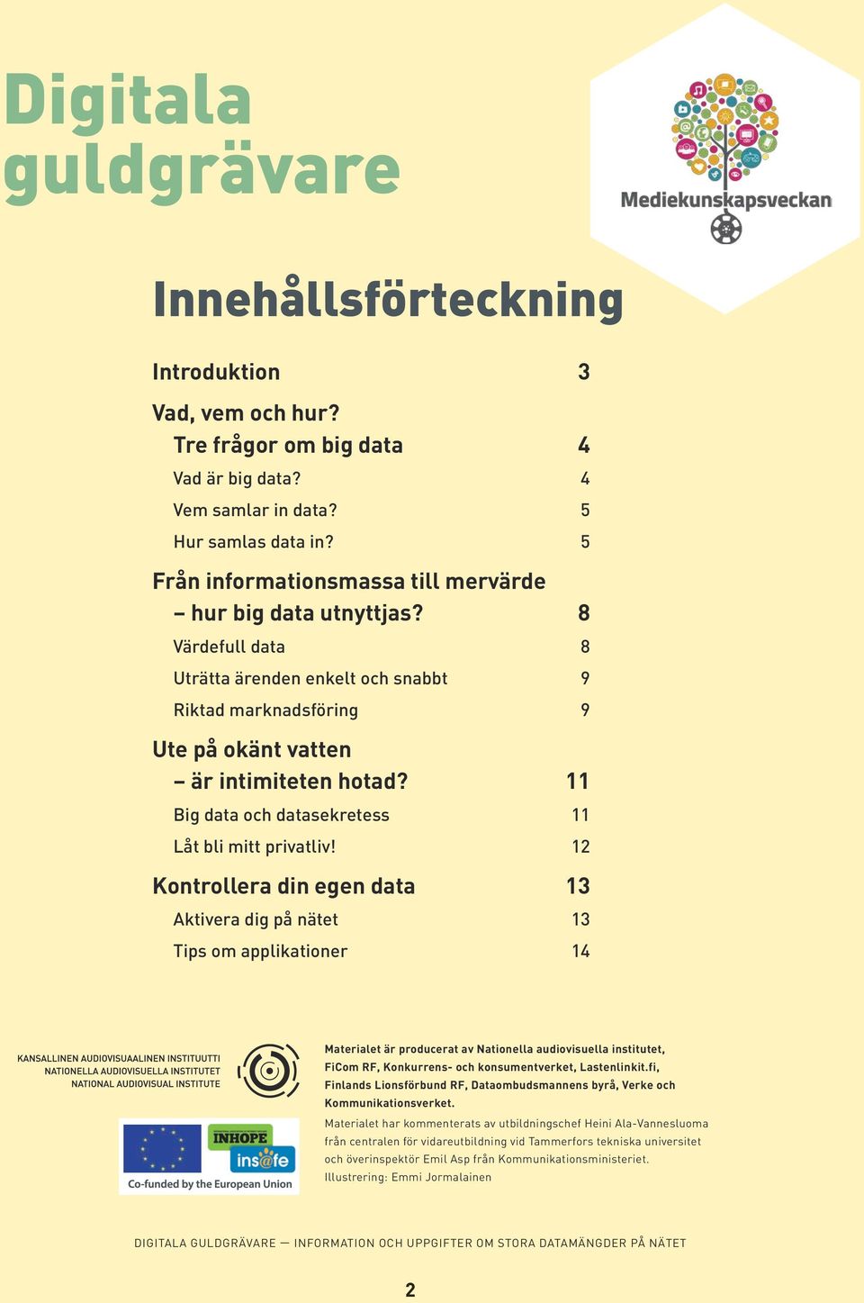 11 Big data och datasekretess 11 Låt bli mitt privatliv!