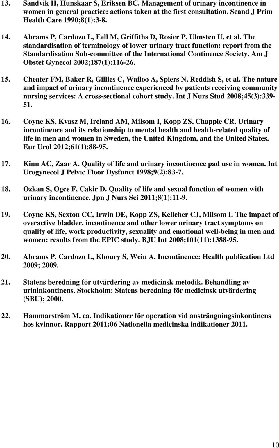 The standardisation of terminology of lower urinary tract function: report from the Standardisation Sub-committee of the International Continence Society. Am J Obstet Gynecol 2002;187(1):116-26. 15.