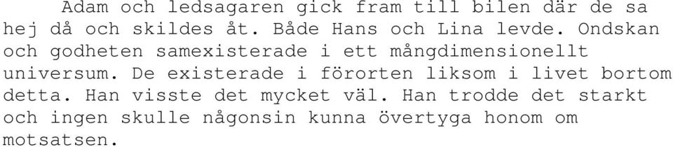 Ondskan och godheten samexisterade i ett mångdimensionellt universum.