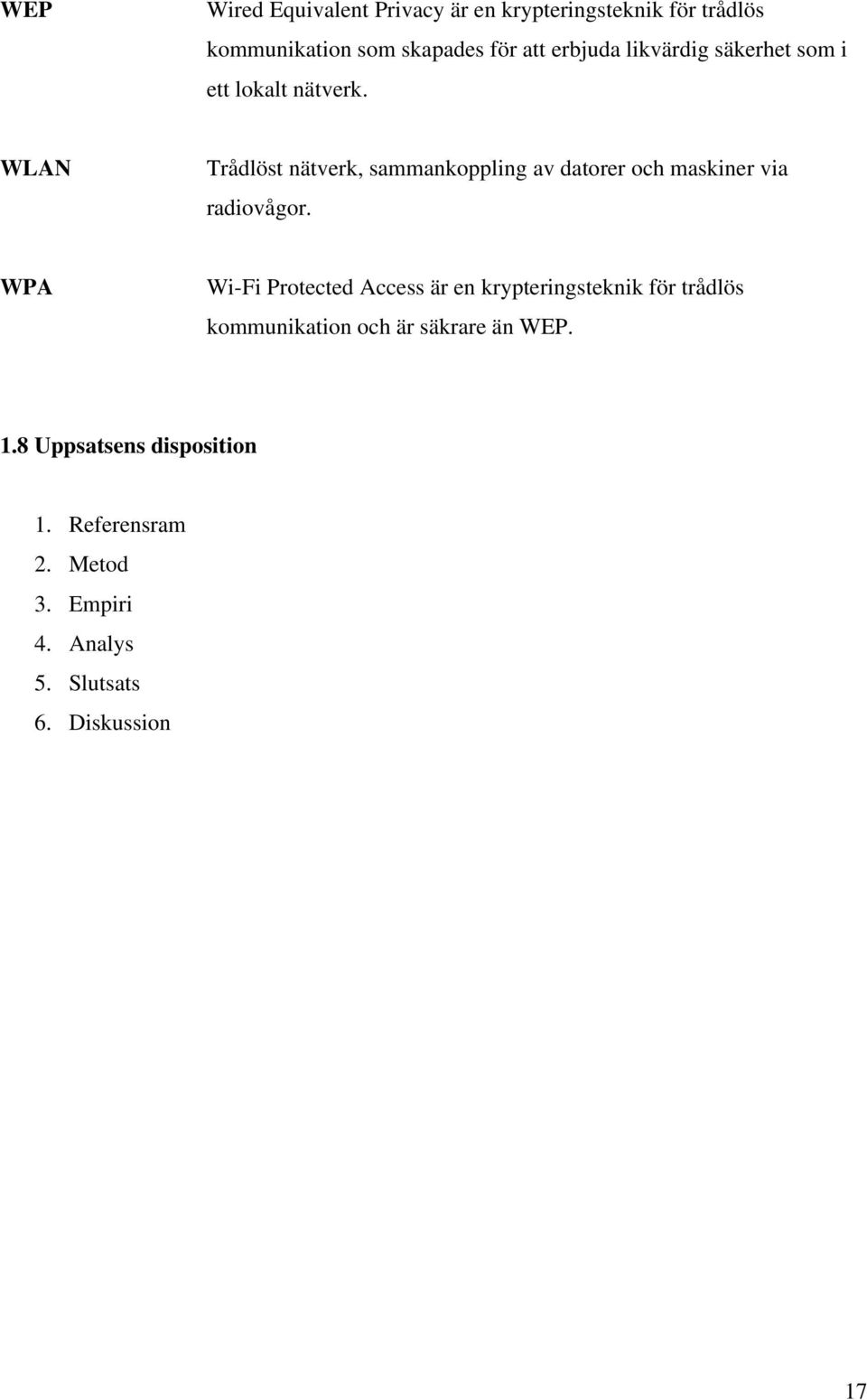 WLAN Trådlöst nätverk, sammankoppling av datorer och maskiner via radiovågor.