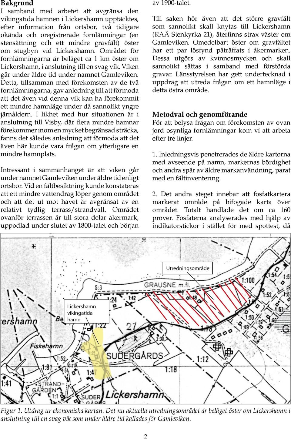 Viken går under äldre tid under namnet Gamleviken.