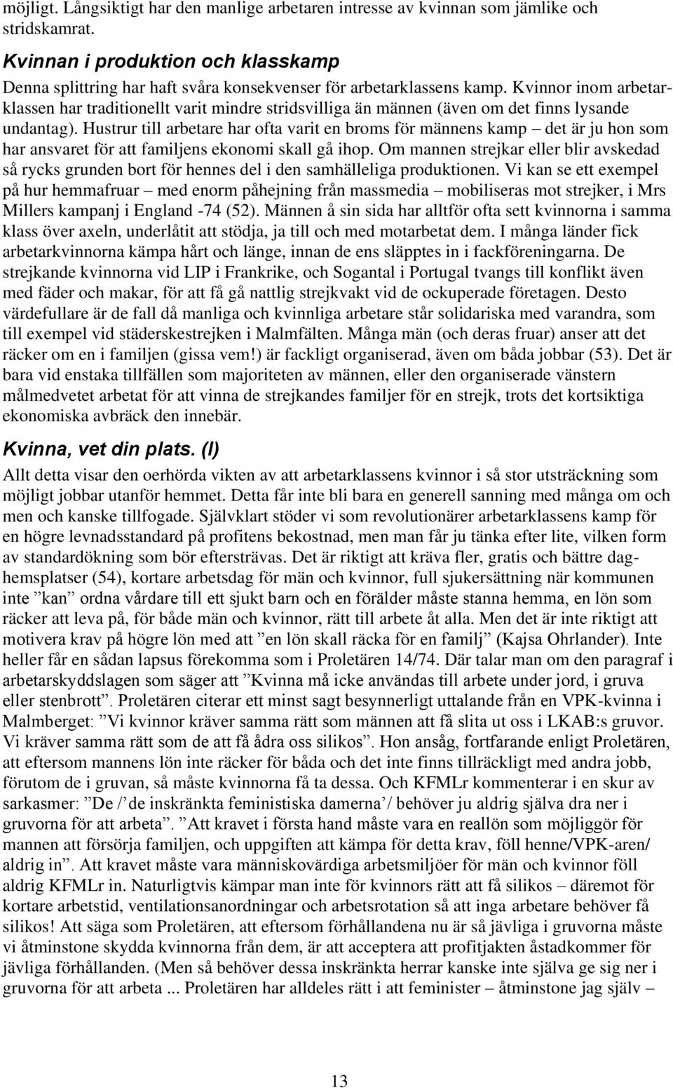 Kvinnor inom arbetarklassen har traditionellt varit mindre stridsvilliga än männen (även om det finns lysande undantag).