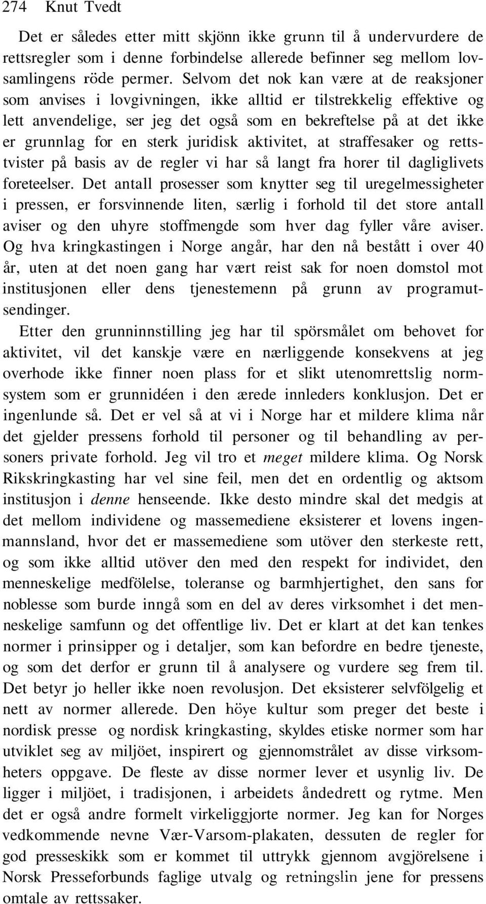 sterk juridisk aktivitet, at straffesaker og rettstvister på basis av de regler vi har så langt fra horer til dagliglivets foreteelser.