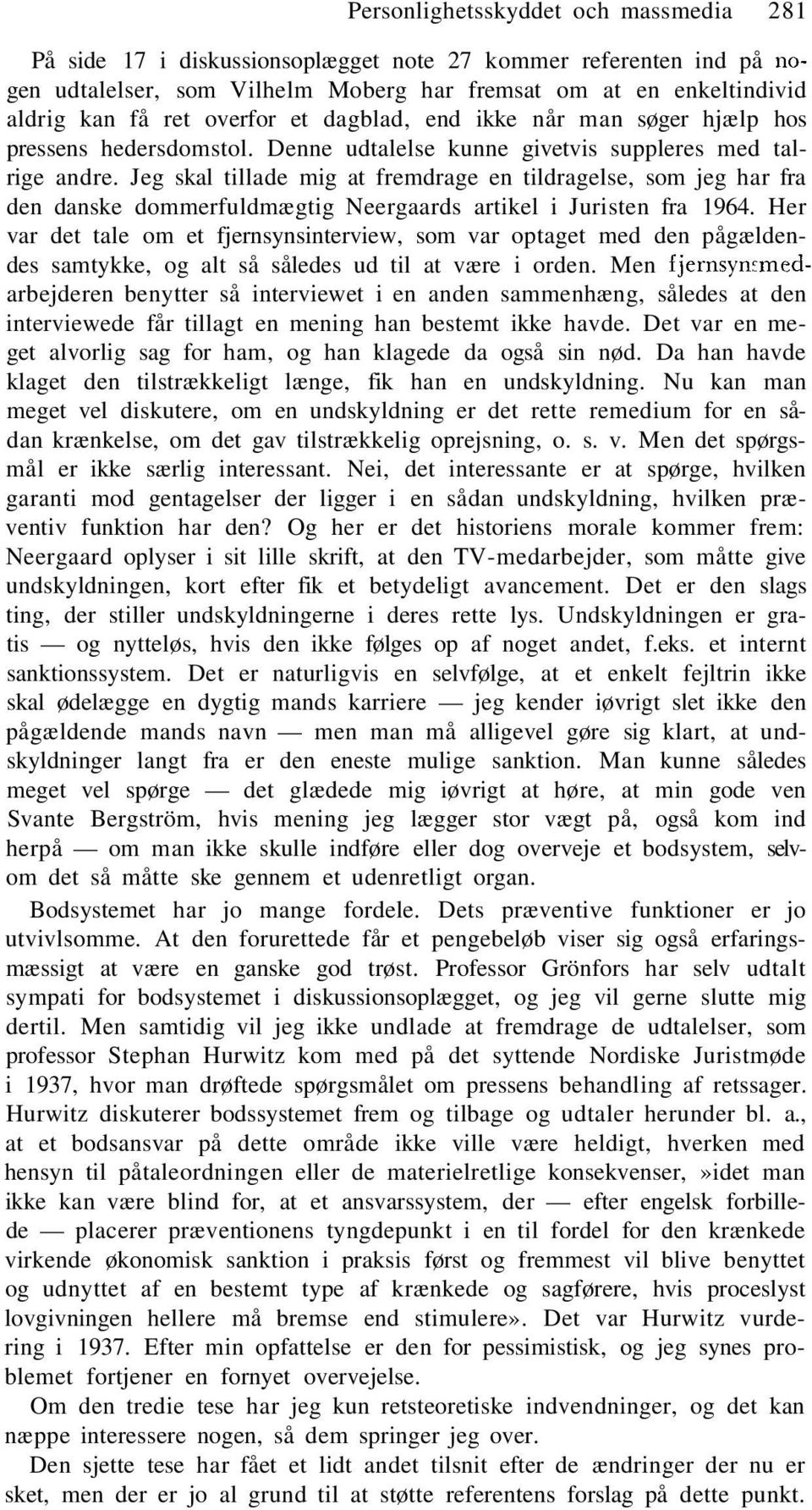 Jeg skal tillade mig at fremdrage en tildragelse, som jeg har fra den danske dommerfuldmægtig Neergaards artikel i Juristen fra 1964.