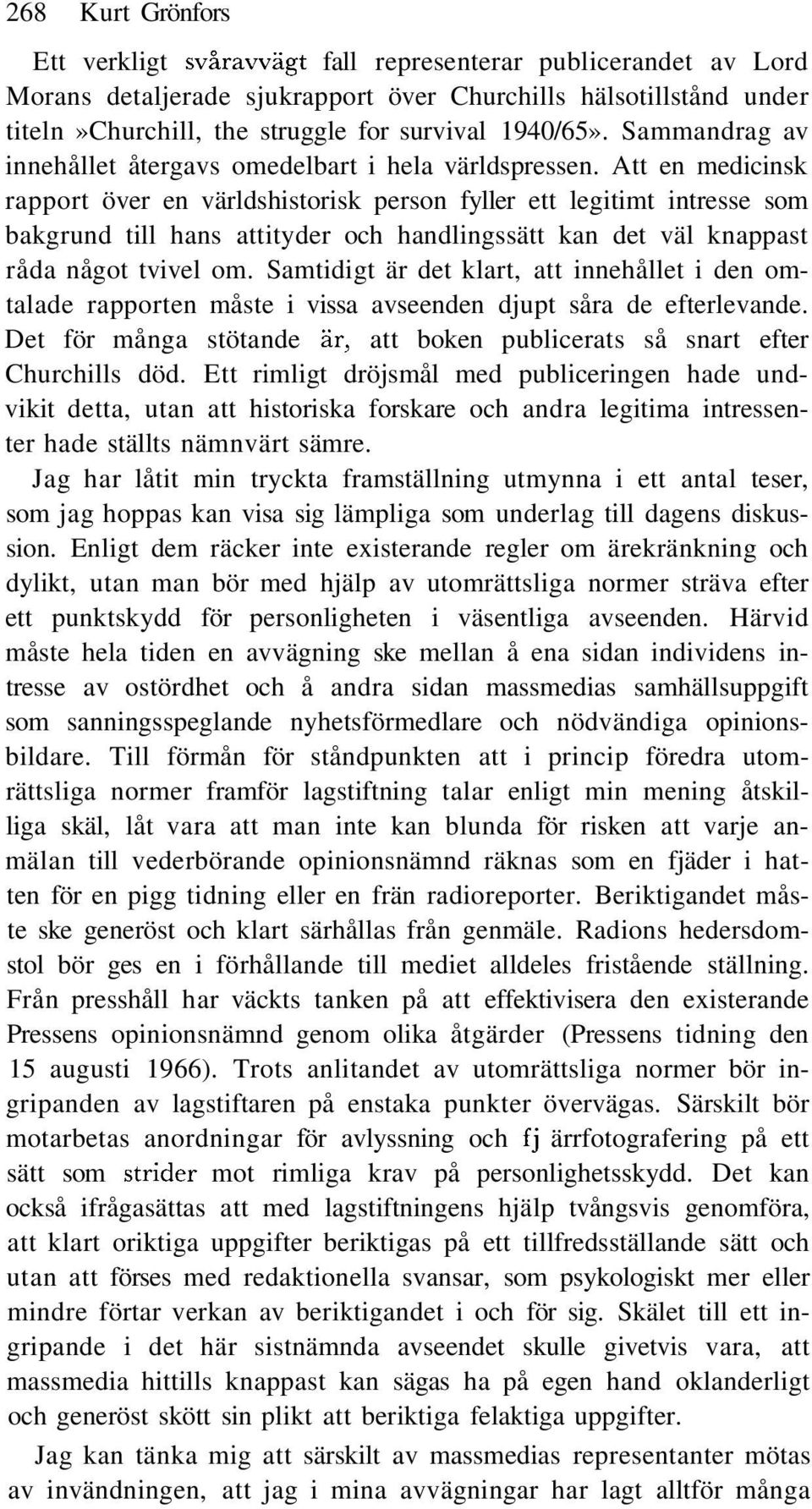 Att en medicinsk rapport över en världshistorisk person fyller ett legitimt intresse som bakgrund till hans attityder och handlingssätt kan det väl knappast råda något tvivel om.