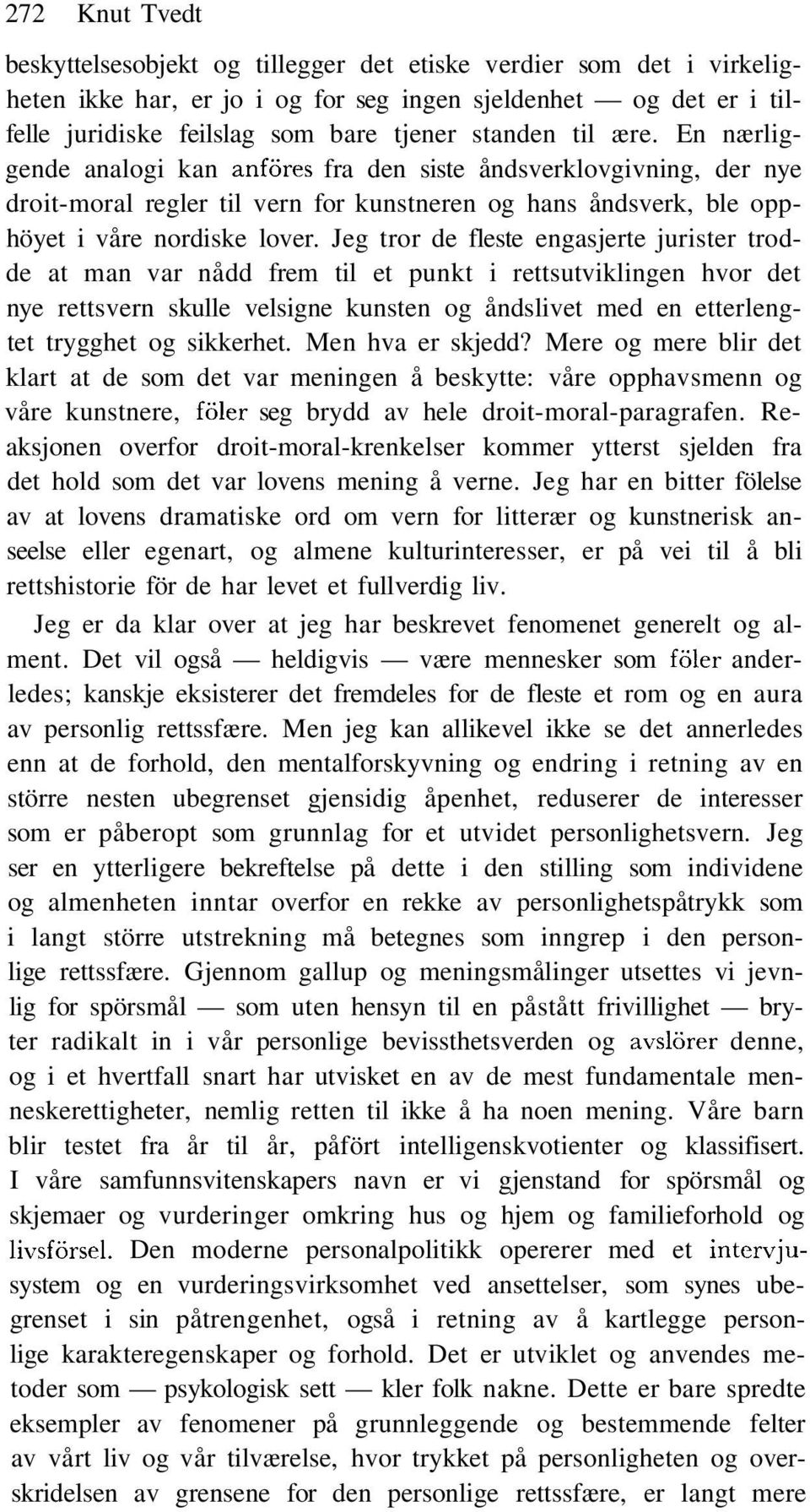 Jeg tror de fleste engasjerte jurister trodde at man var nådd frem til et punkt i rettsutviklingen hvor det nye rettsvern skulle velsigne kunsten og åndslivet med en etterlengtet trygghet og