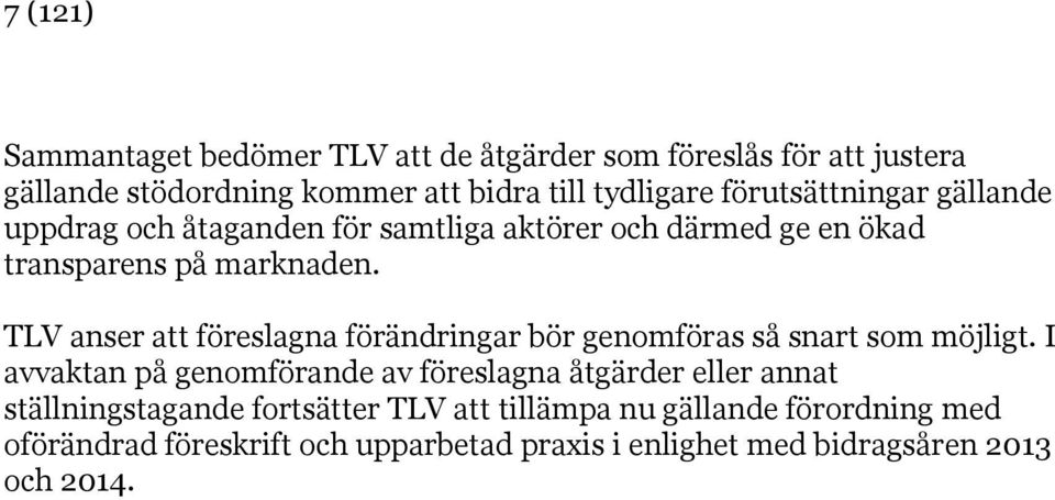 TLV anser att föreslagna förändringar bör genomföras så snart som möjligt.