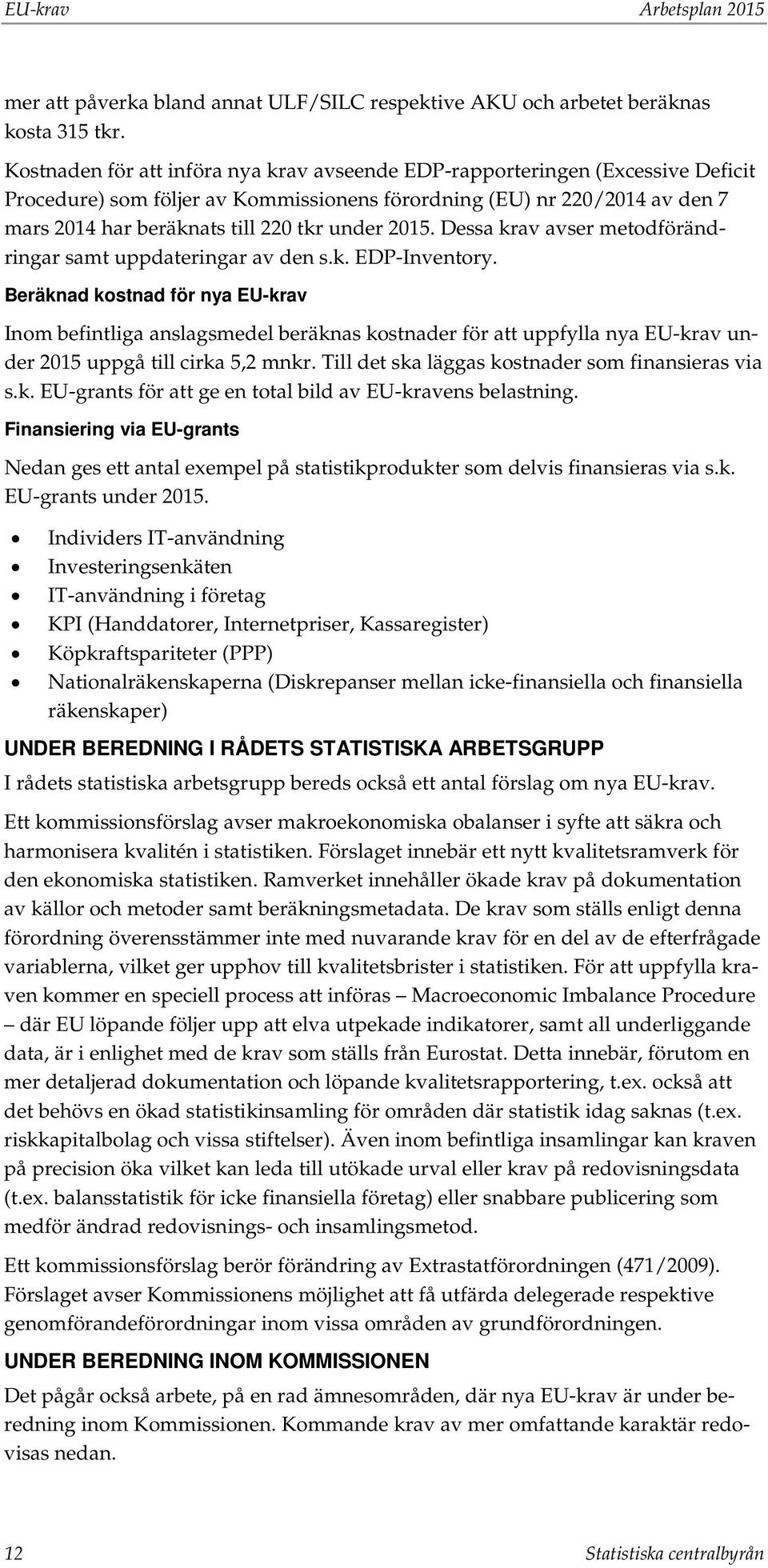 2015. Dessa krav avser metodförändringar samt uppdateringar av den s.k. EDP-Inventory.