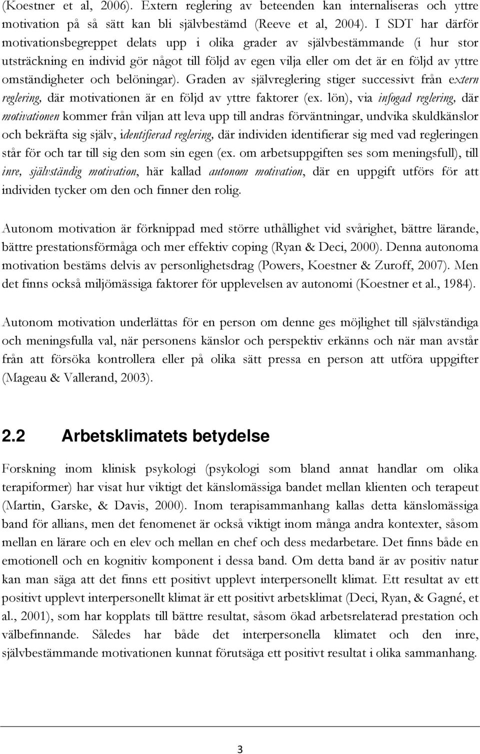 omständigheter och belöningar). Graden av självreglering stiger successivt från extern reglering, där motivationen är en följd av yttre faktorer (ex.