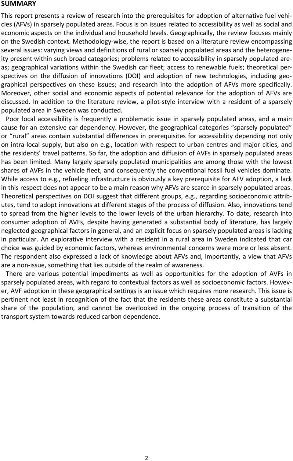 Methodology wise, the report is based on a literature review encompassing several issues: varying views and definitions of rural or sparsely populated areas and the heterogeneity present within such