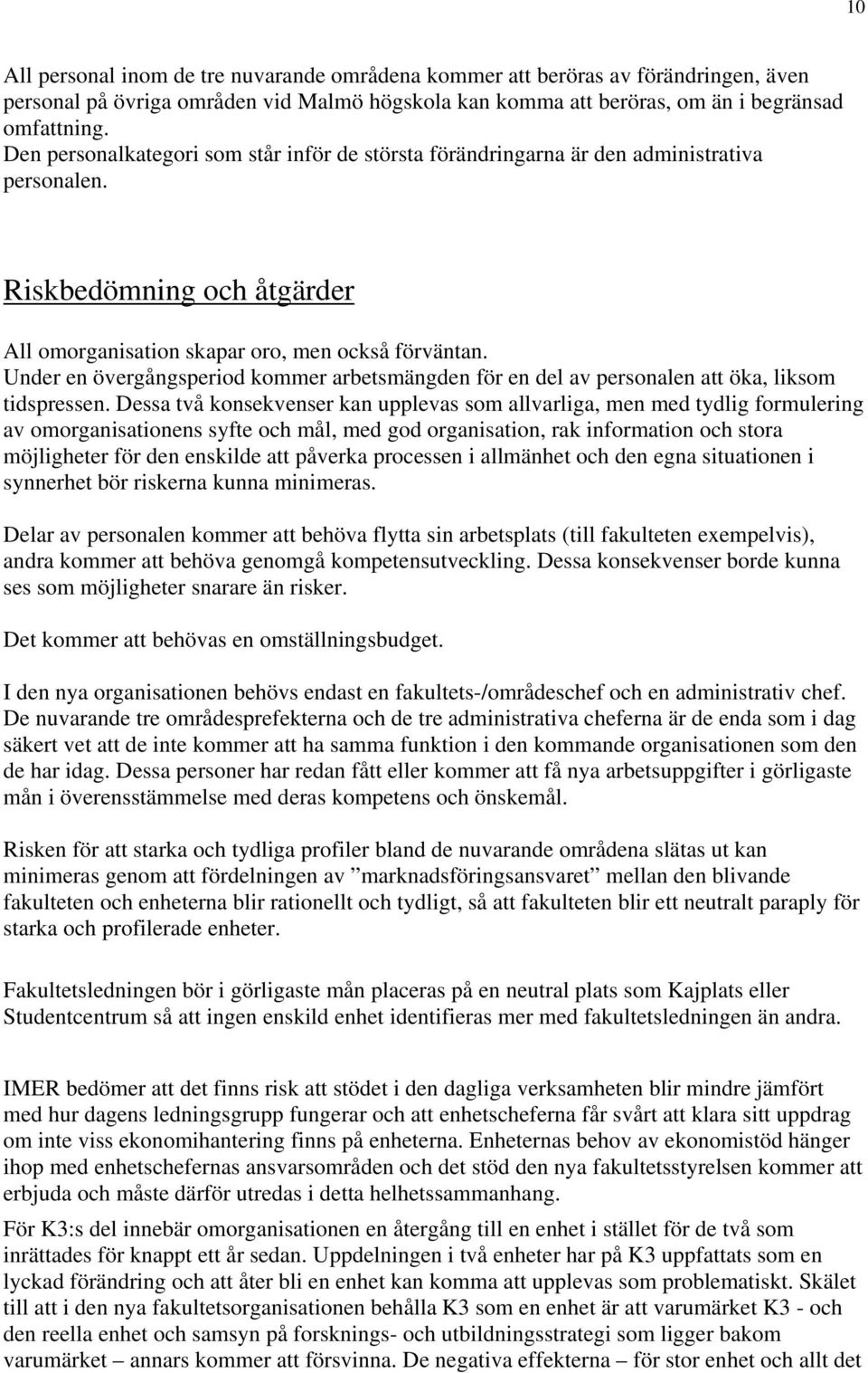 Under en övergångsperiod kommer arbetsmängden för en del av personalen att öka, liksom tidspressen.