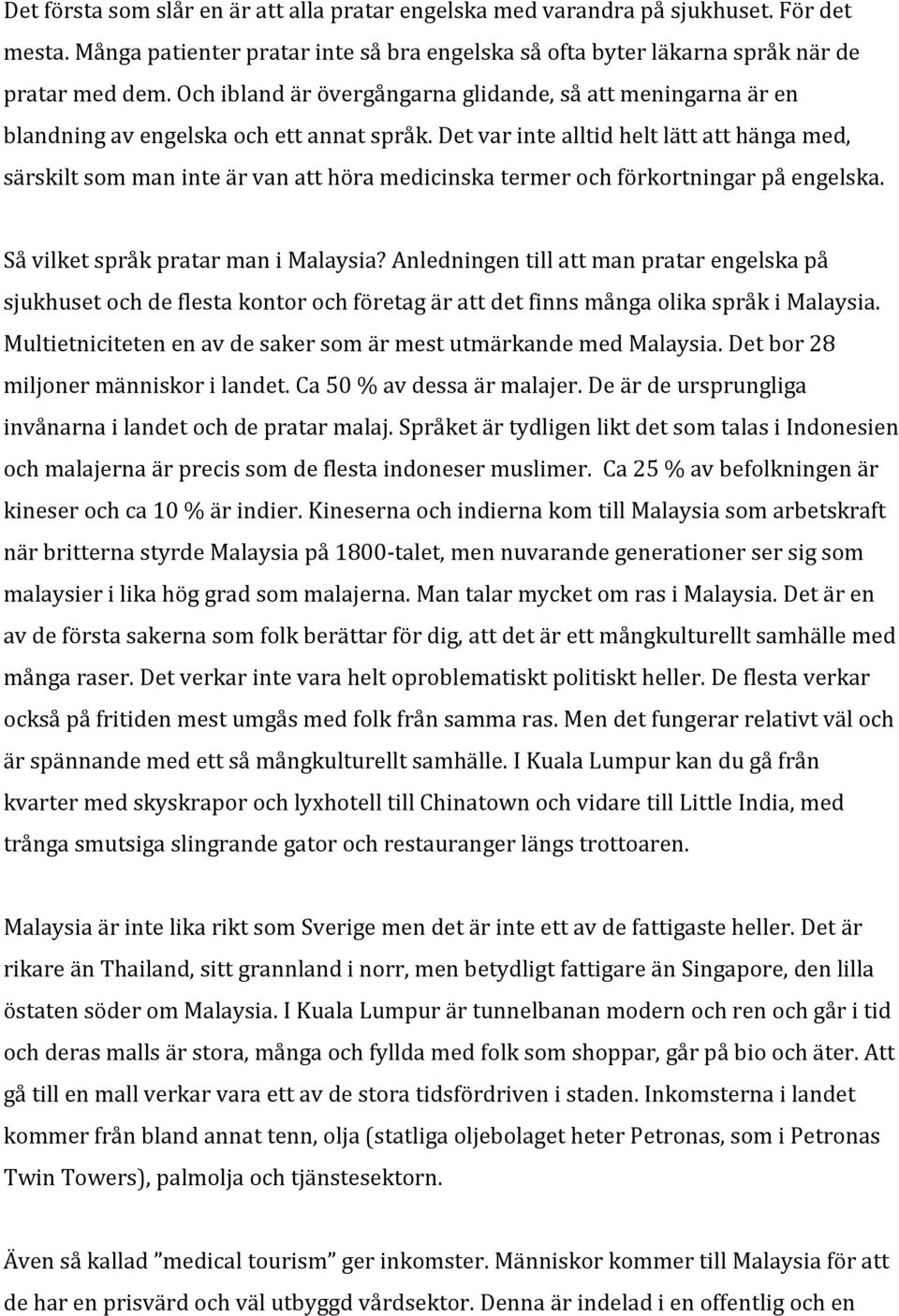 Det var inte alltid helt lätt att hänga med, särskilt som man inte är van att höra medicinska termer och förkortningar på engelska. Så vilket språk pratar man i Malaysia?