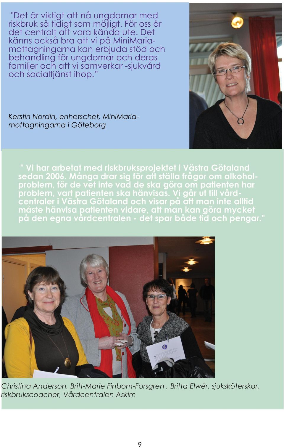 Kerstin Nordin, enhetschef, MiniMariamottagningarna i Göteborg " Vi har arbetat med riskbruksprojektet i Västra Götaland sedan 2006.