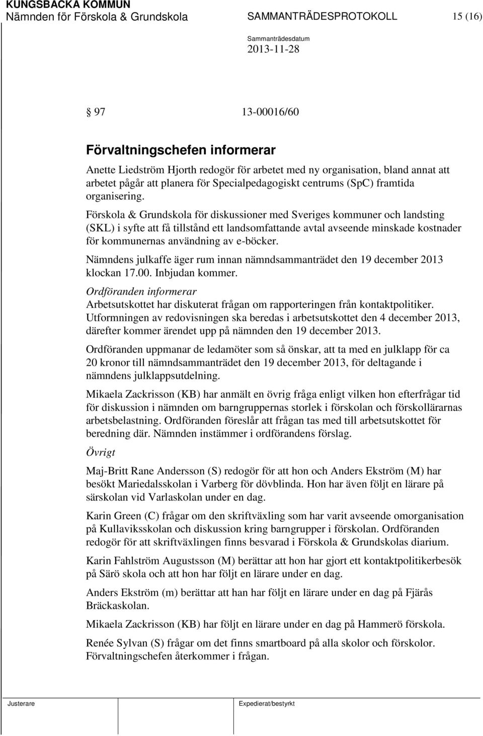 Förskola & Grundskola för diskussioner med Sveriges kommuner och landsting (SKL) i syfte att få tillstånd ett landsomfattande avtal avseende minskade kostnader för kommunernas användning av e-böcker.