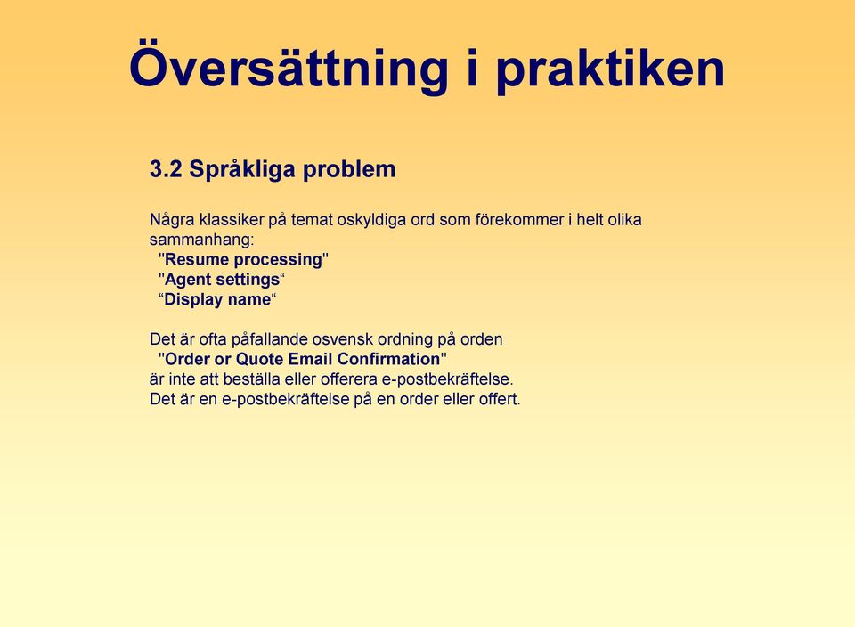 påfallande osvensk ordning på orden "Order or Quote Email Confirmation" är inte att