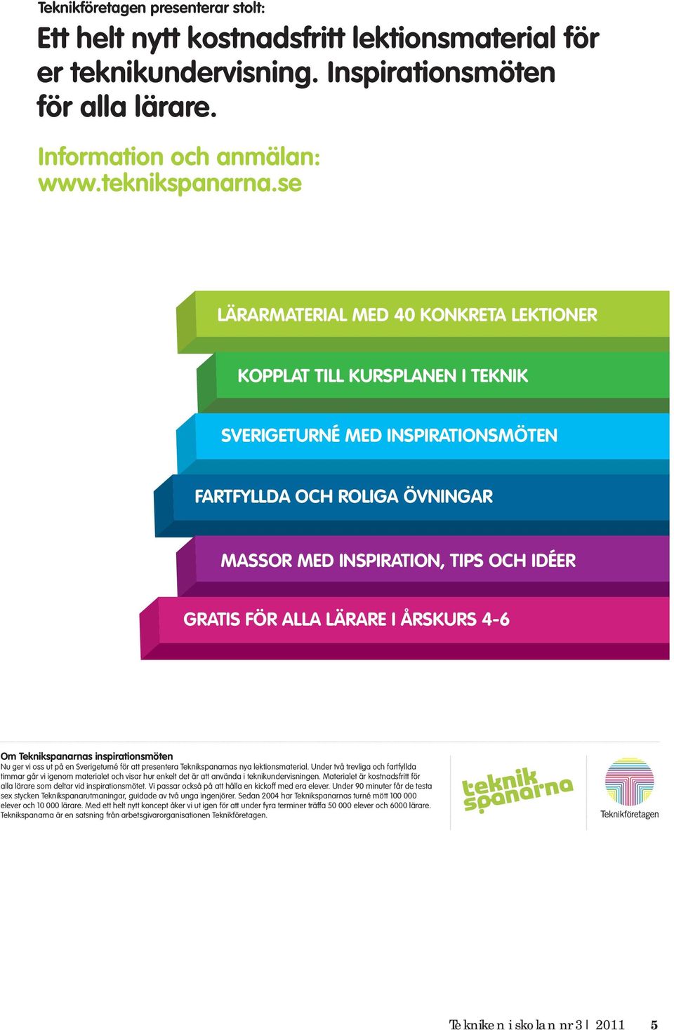 LÄRARE I ÅRSKURS 4-6 Om Teknikspanarnas inspirationsmöten Nu ger vi oss ut på en Sverigeturné för att presentera Teknikspanarnas nya lektionsmaterial.