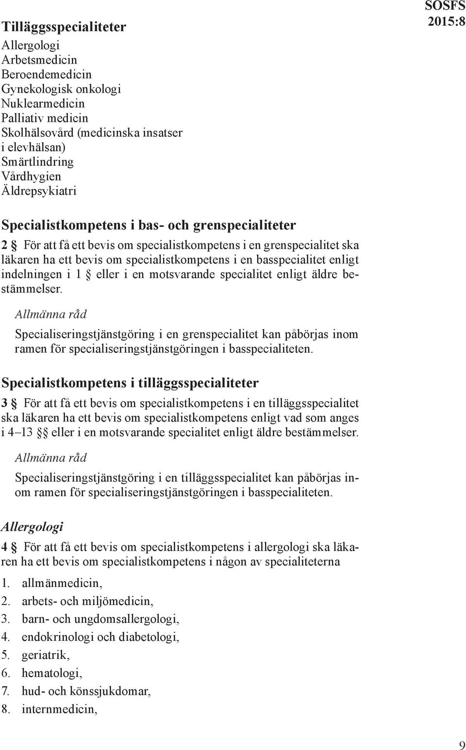 basspecialitet enligt indelningen i 1 eller i en motsvarande specialitet enligt äldre bestämmelser.