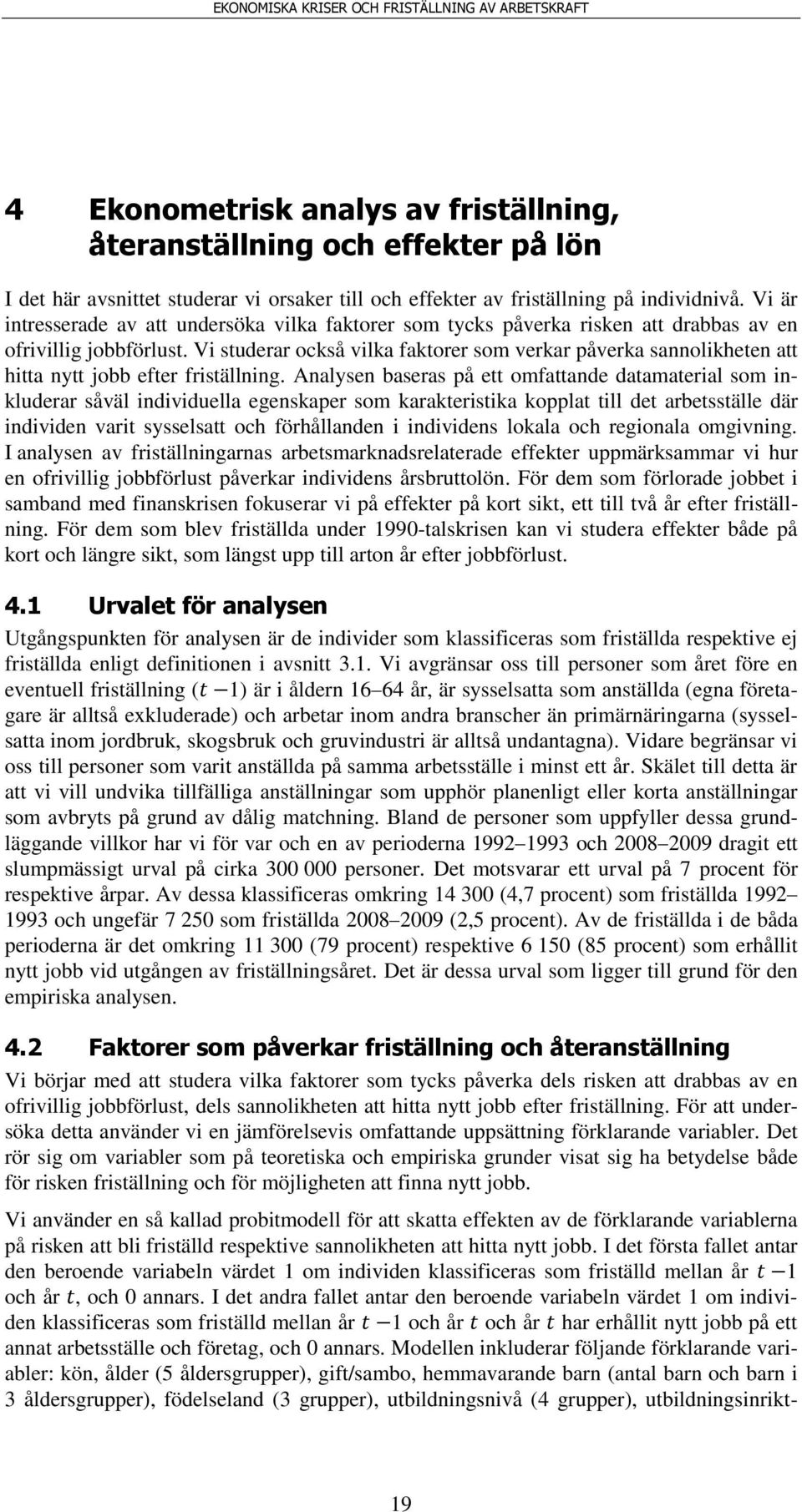 Vi studerar också vilka faktorer som verkar påverka sannolikheten att hitta nytt jobb efter friställning.