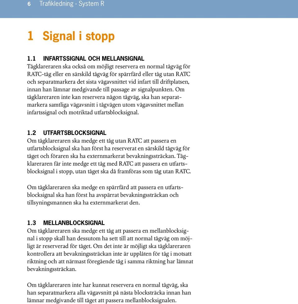 vägavsnittet vid infart till driftplatsen, innan han lämnar medgivande till passage av signalpunkten.