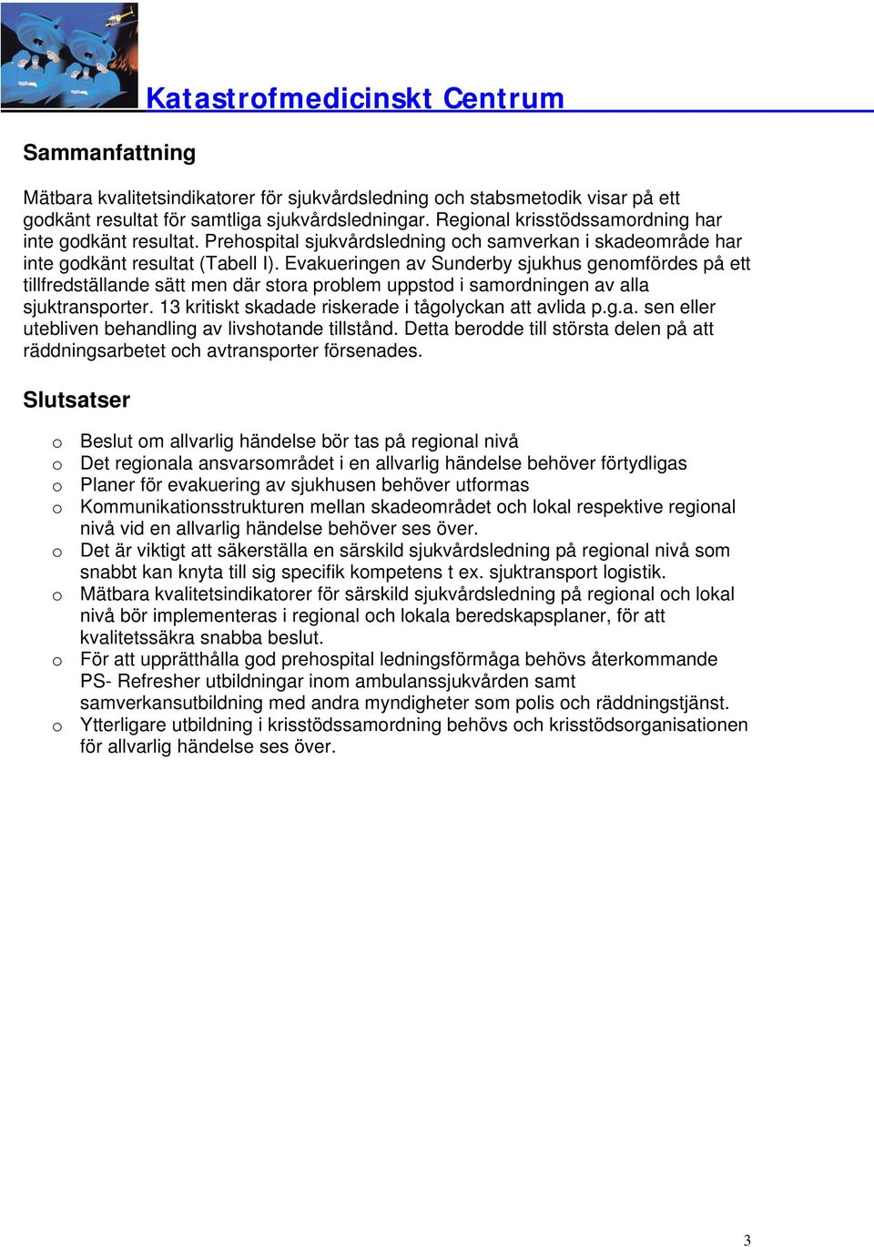 Evakueringen av Sunderby sjukhus genomfördes på ett tillfredställande sätt men där stora problem uppstod i samordningen av alla sjuktransporter.