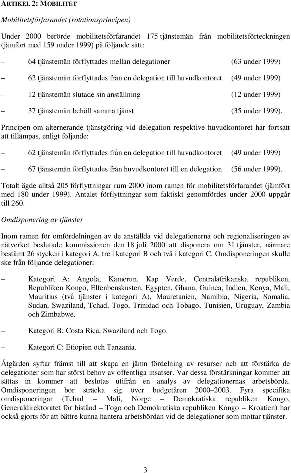 tjänstemän behöll samma tjänst (35 under 1999).