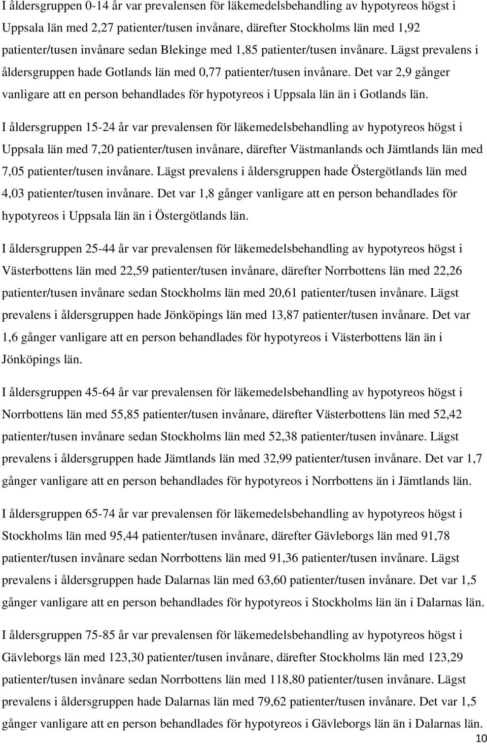 Det var 2,9 gånger vanligare att en person behandlades för hypotyreos i Uppsala län än i Gotlands län.