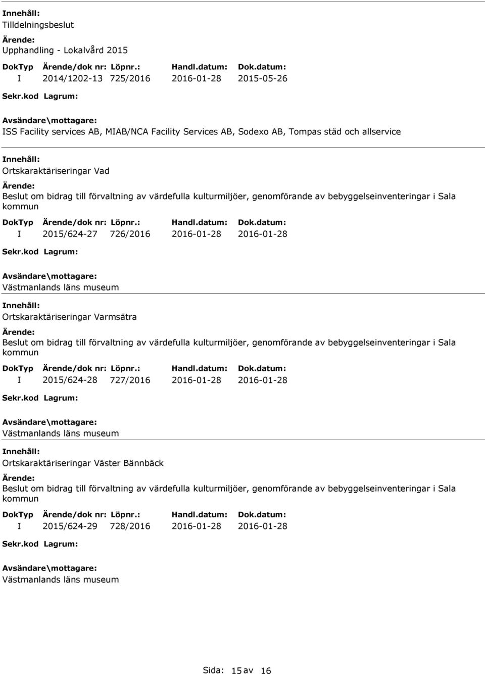 Ortskaraktäriseringar Vad 2015/624-27 726/2016 nnehåll: Ortskaraktäriseringar Varmsätra