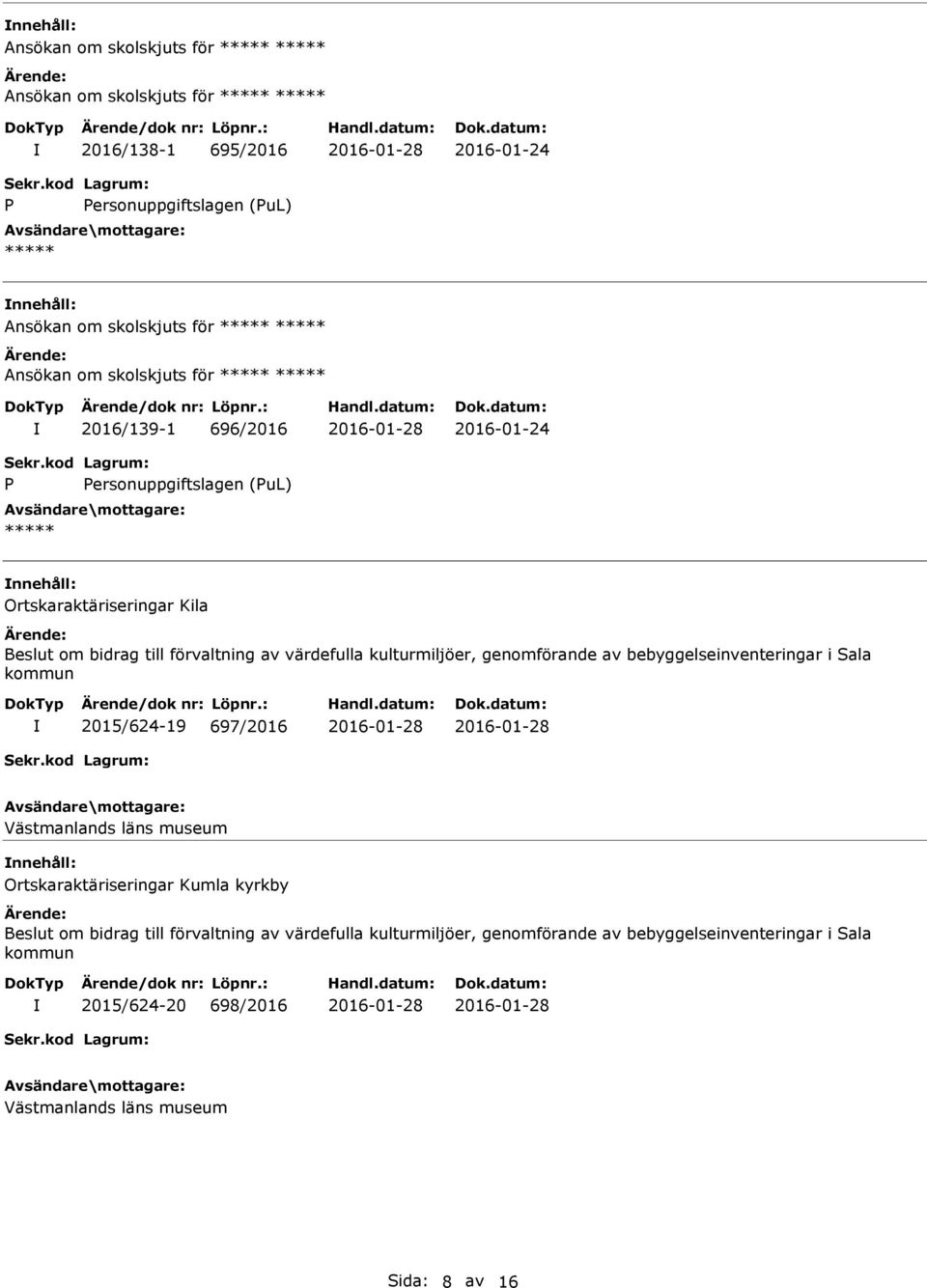 2016/139-1 696/2016 2016-01-24 ersonuppgiftslagen (ul) nnehåll: Ortskaraktäriseringar Kila