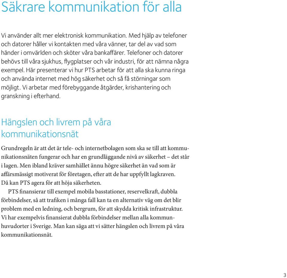 Telefoner och datorer behövs till våra sjukhus, flygplatser och vår industri, för att nämna några exempel.